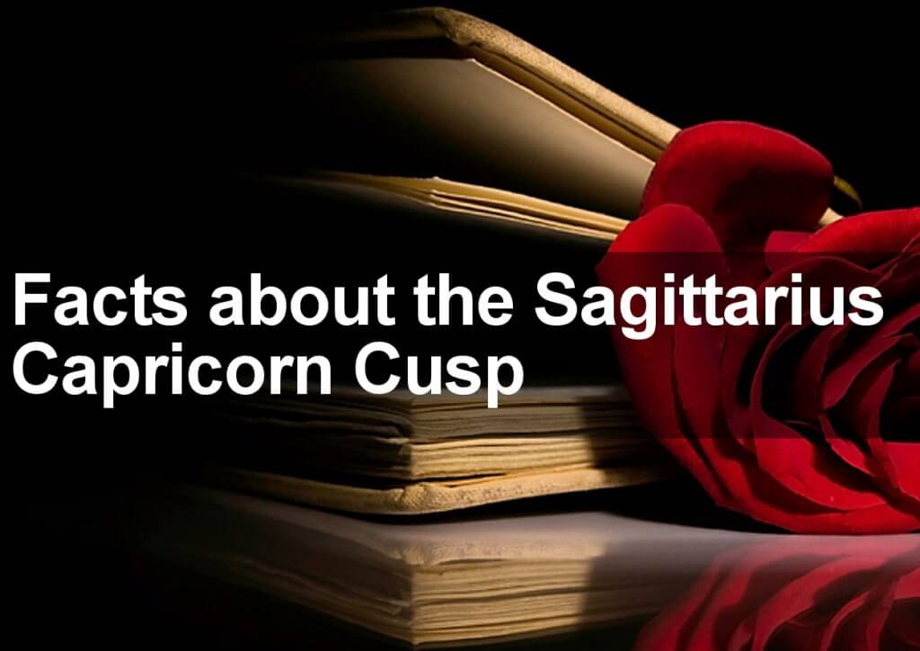 Facts about the Sagittarius Capricorn Cusp