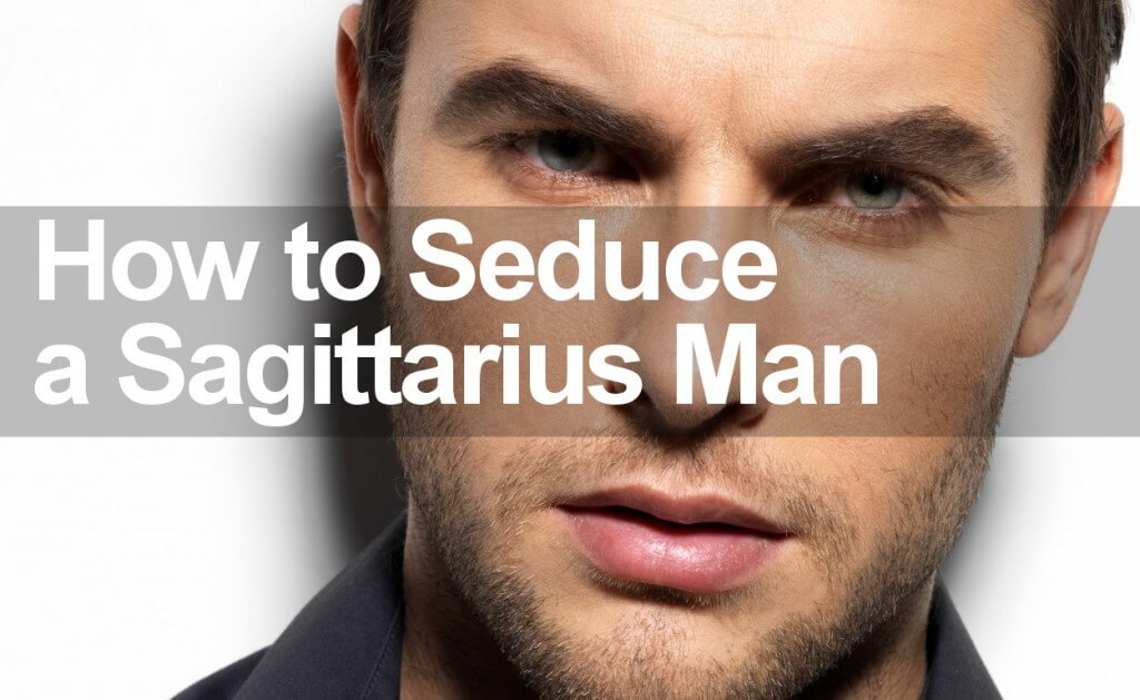 How to Seduce a Sagittarius Man