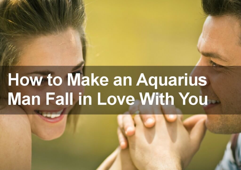 How to Make an Aquarius Man Fall in Love
