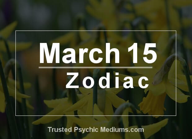 March 15 Zodiac - Complete Birthday Horoscope & Personality Profile