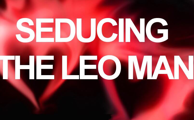 How To Attract A Leo Man 3 Easy Ways To Seduce Any Leo Man