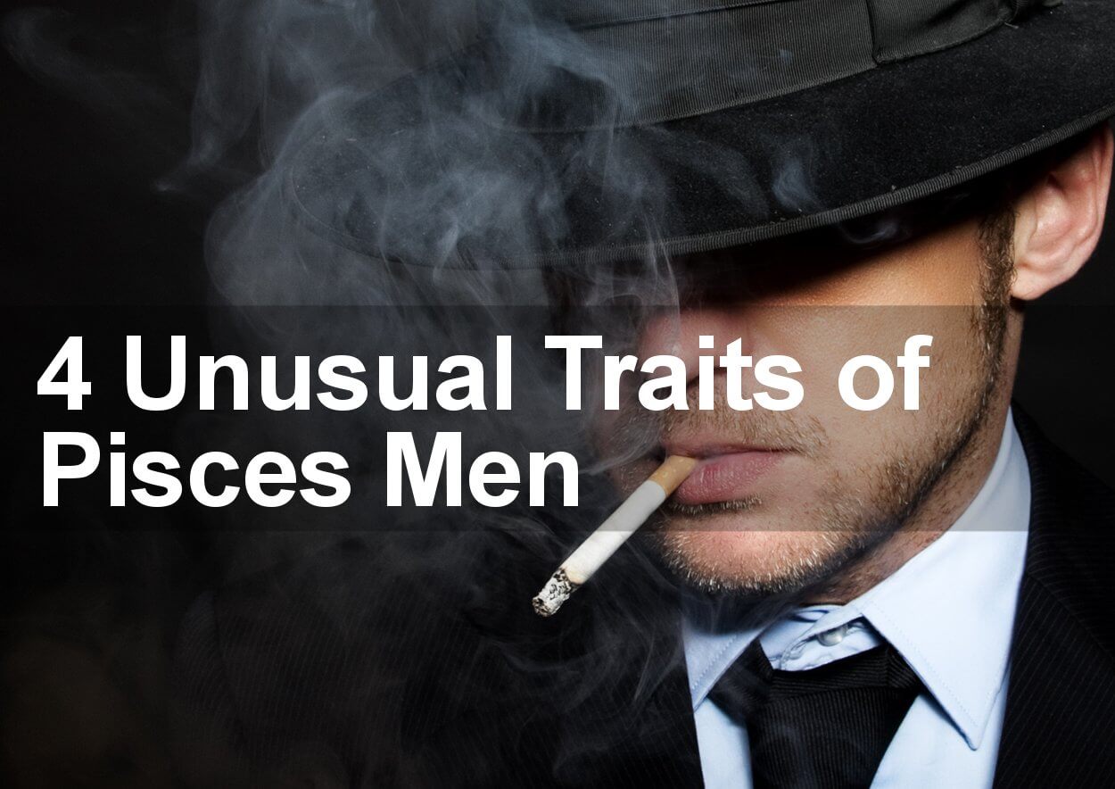 4 Unusual Traits of Pisces Men