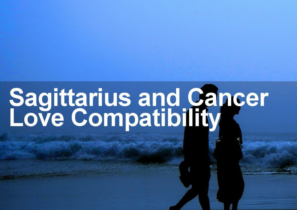 Sagittarius Woman and Cancer Man Love Compatibility
