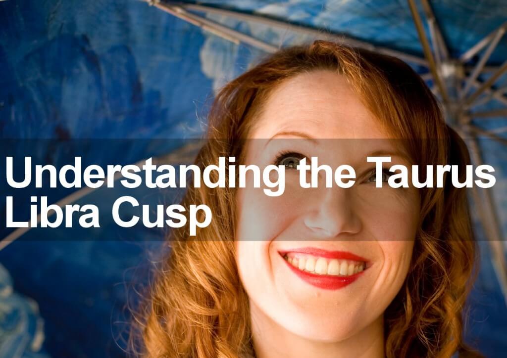 Understanding the Taurus Libra Cusp