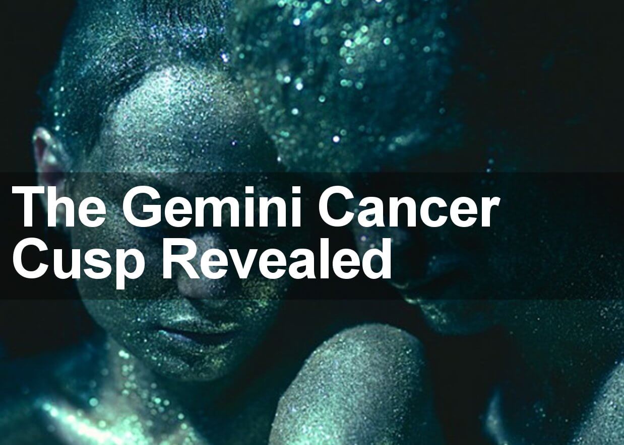The Gemini Cancer Cusp Revealed