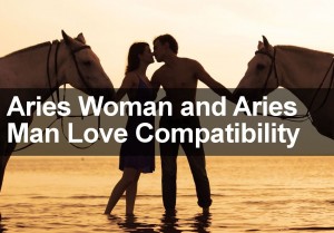 Aries Woman & Aries Man Love & Marriage Compatibility 2018