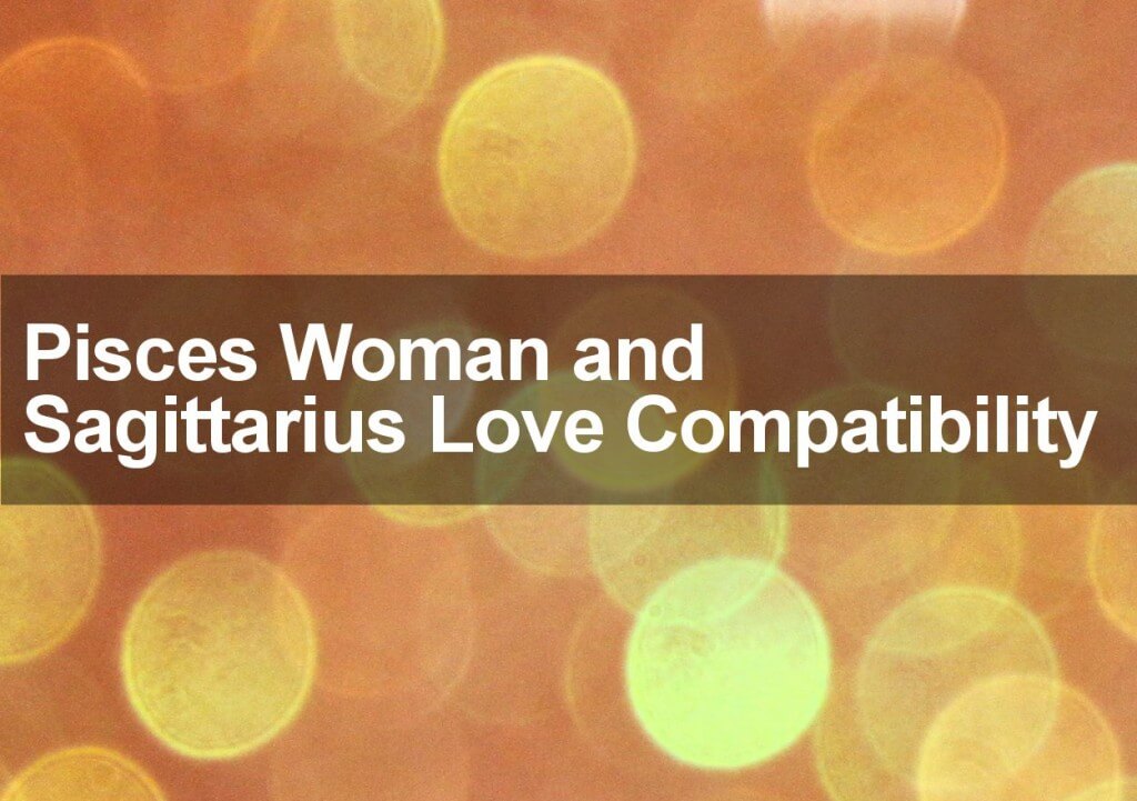 Pisces Woman And Sagittarius Man Love Sexual And Marriage Compatibility