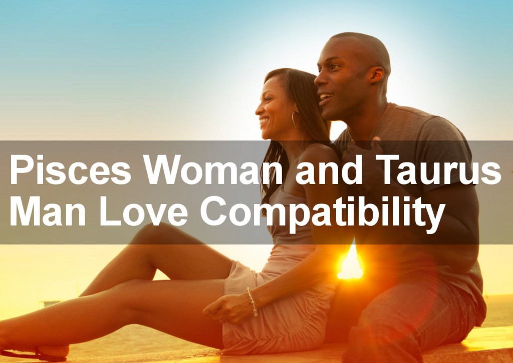 Pisces Woman and Taurus Man Love Compatibility