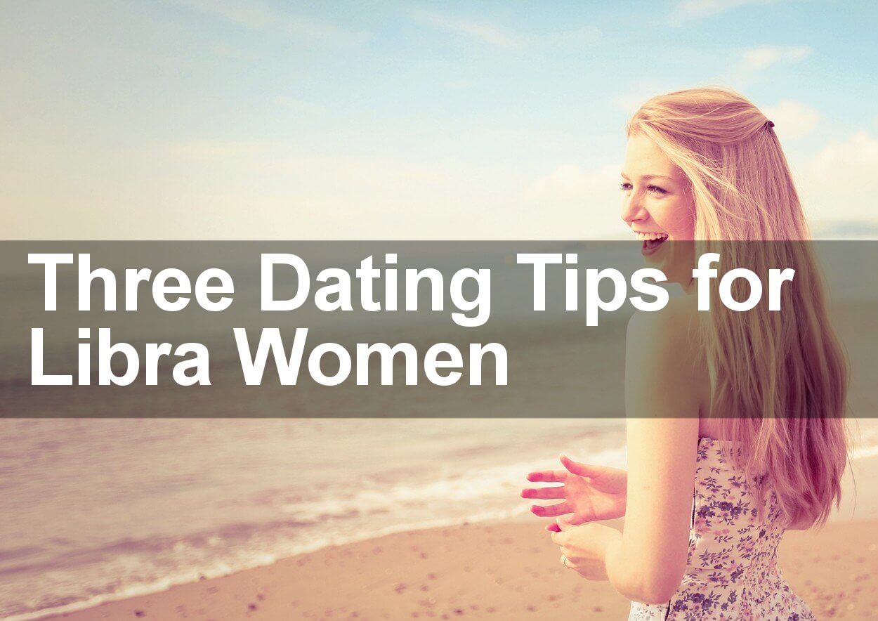 Three Dating Tips for Libra Women