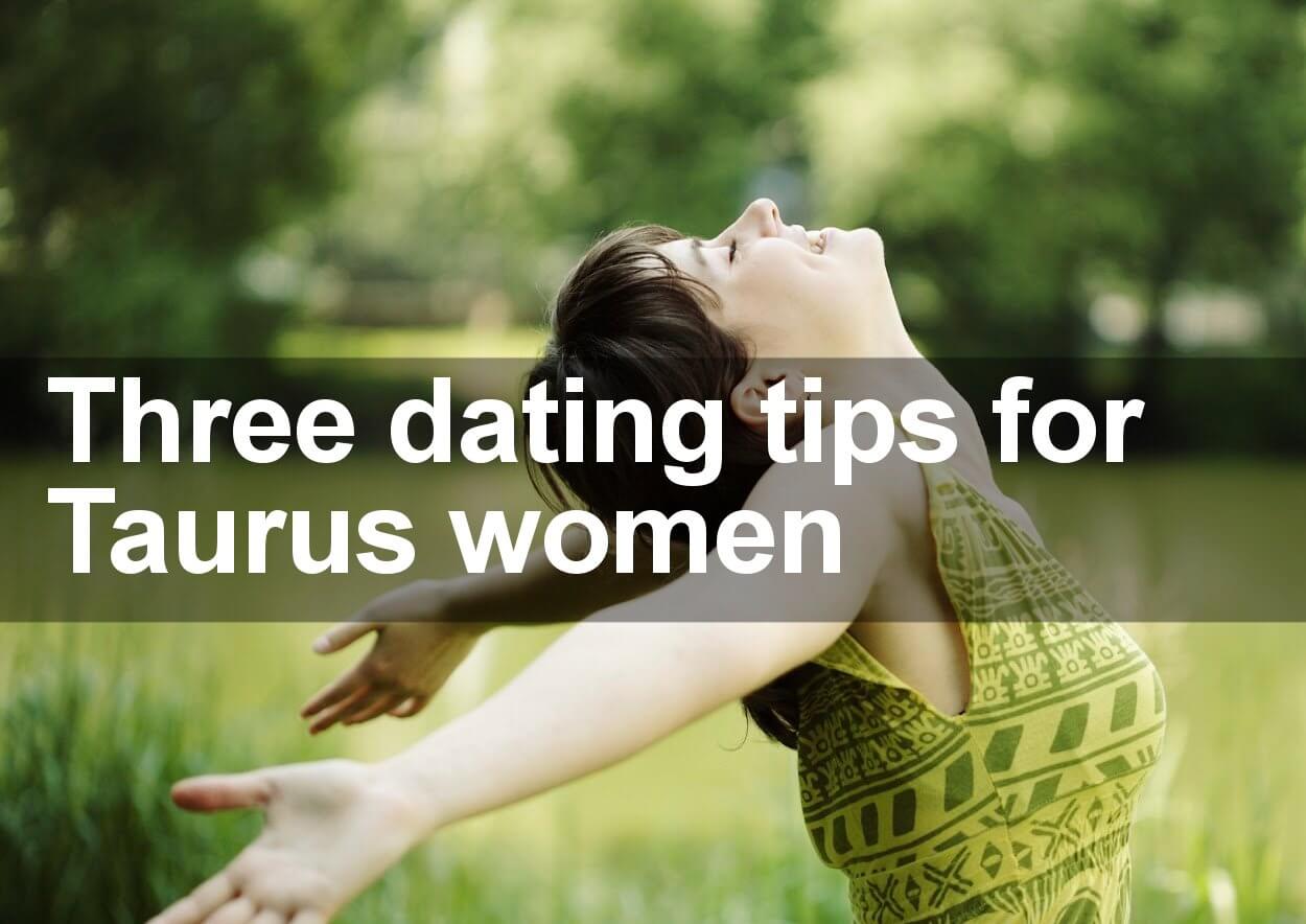 Three Dating Tips for Taurus Women
