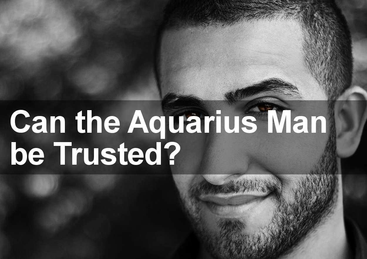 Can the Aquarius Man Be Trusted in Love?