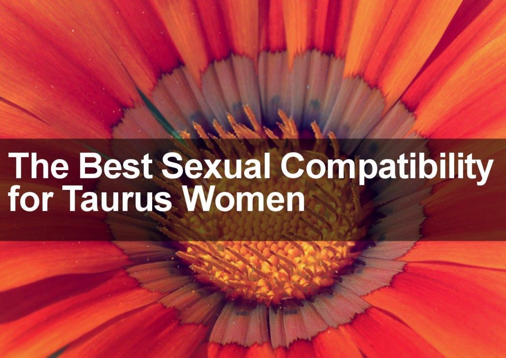 The Best Sexual Compatibility for Taurus Women