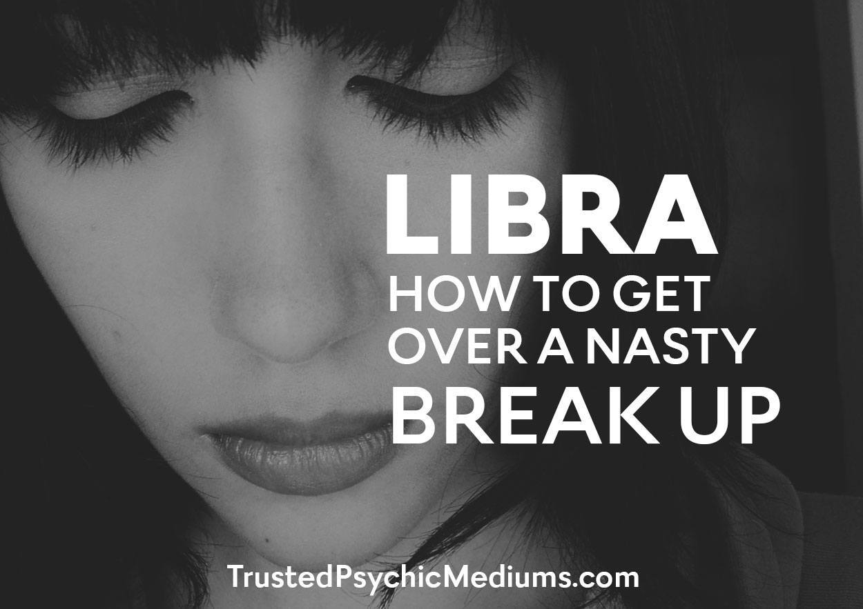 Libra: How To Get Over A Nasty Break Up