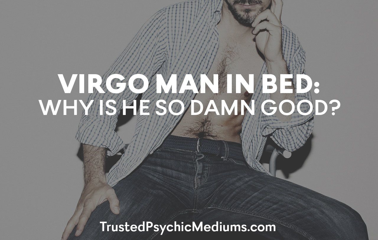 Virgo man in bed: why is he so damn good?