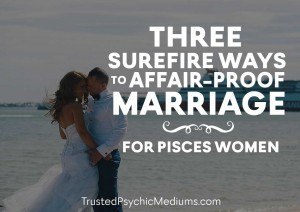 3 Tips to Affair-Proof Marriage for Pisces Women. Essential Reading.
