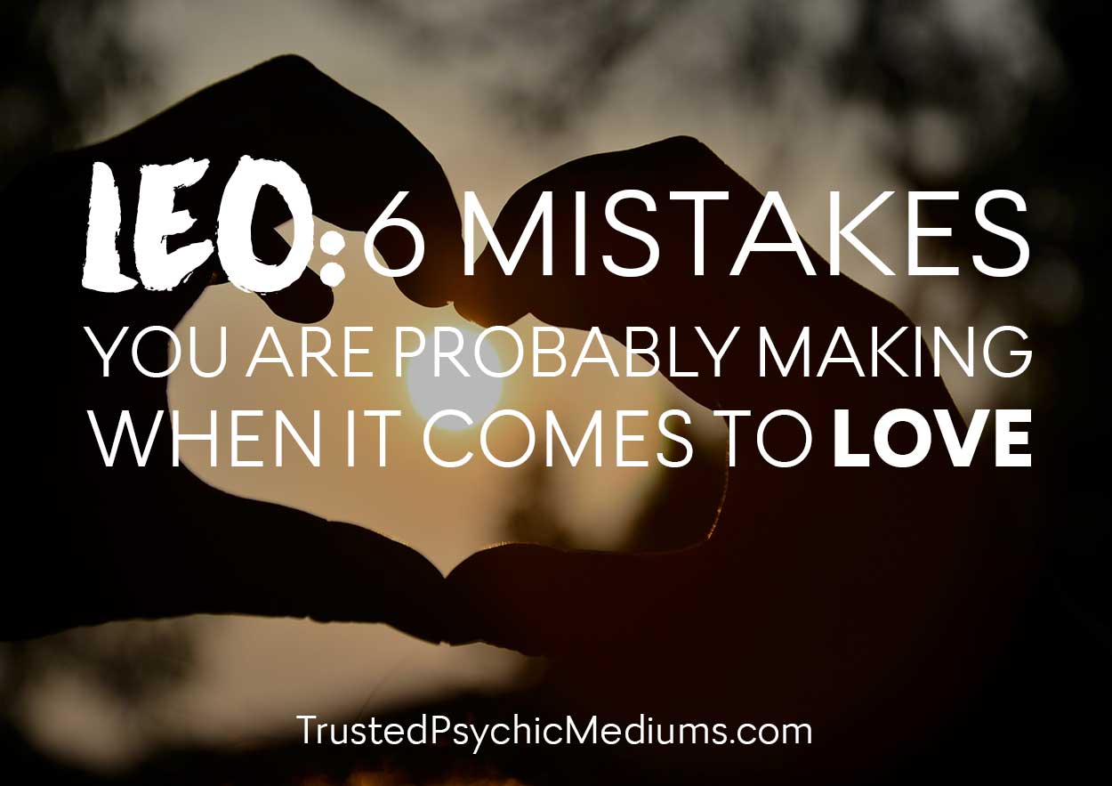 Leo: 6 Mistakes You Are Probably Making When It Comes To Love