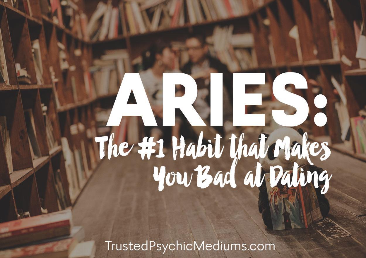 Aries: Stop Making this Terrible and Awkward Dating Mistake.