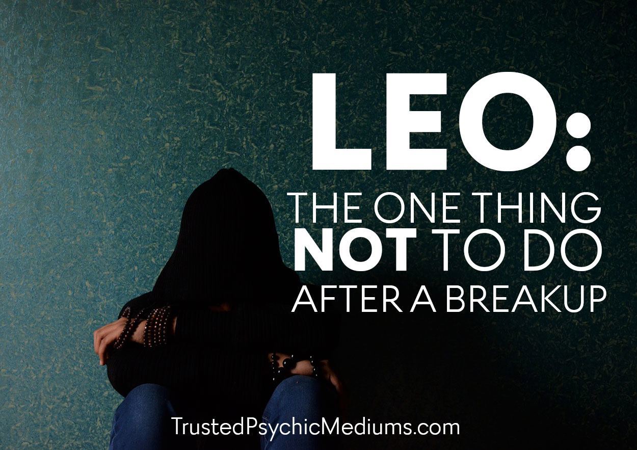 Leo: The One Thing Not to Do After a Breakup