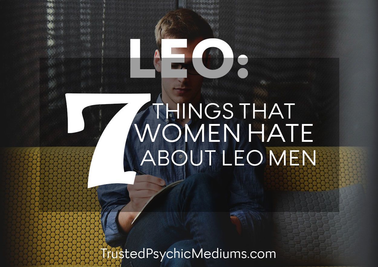 Leo: Seven Things That Women Hate About Leo Men