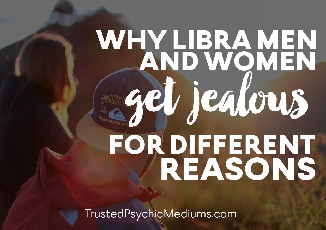 Why Libra Men and Women Get Jealous for Different Reasons. 