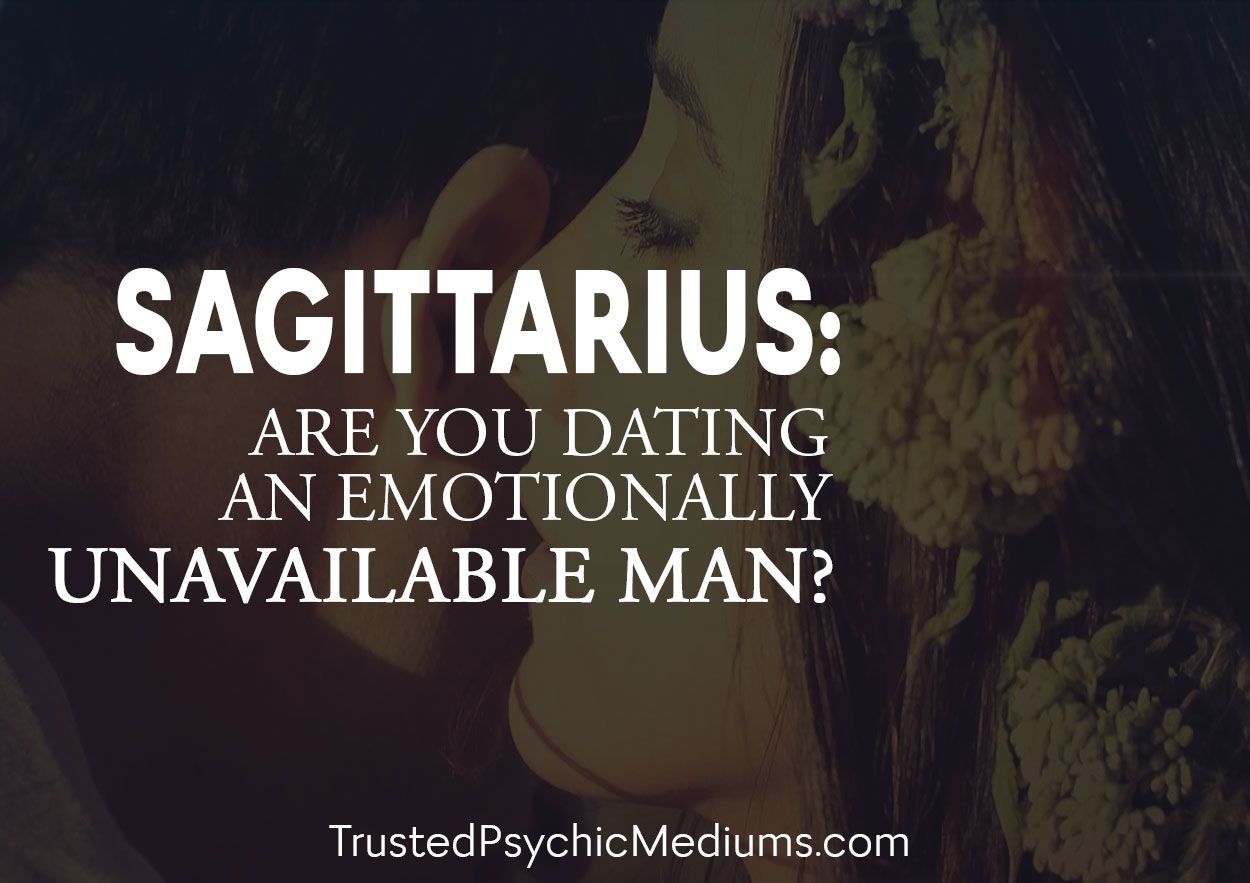 Sagittarius: Are You Dating An Emotionally Unavailable Man?