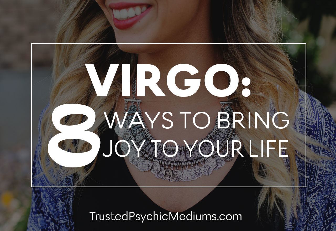 Virgo: Eight Ways To Bring Joy Into Your Life