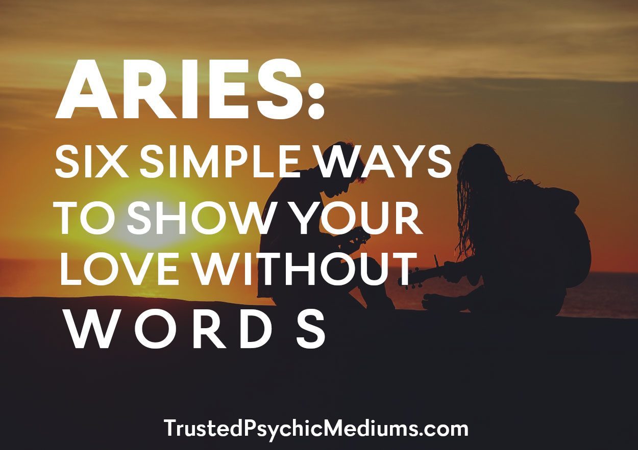 Aries: Six Simple Ways to Show Your Love Without Words