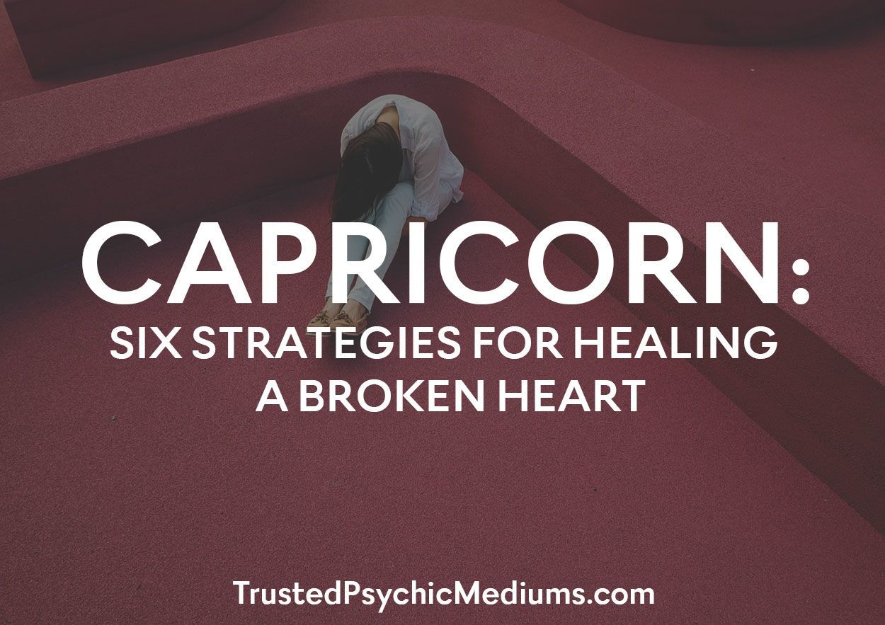 Capricorn:  Six Strategies For Healing A Broken Heart
