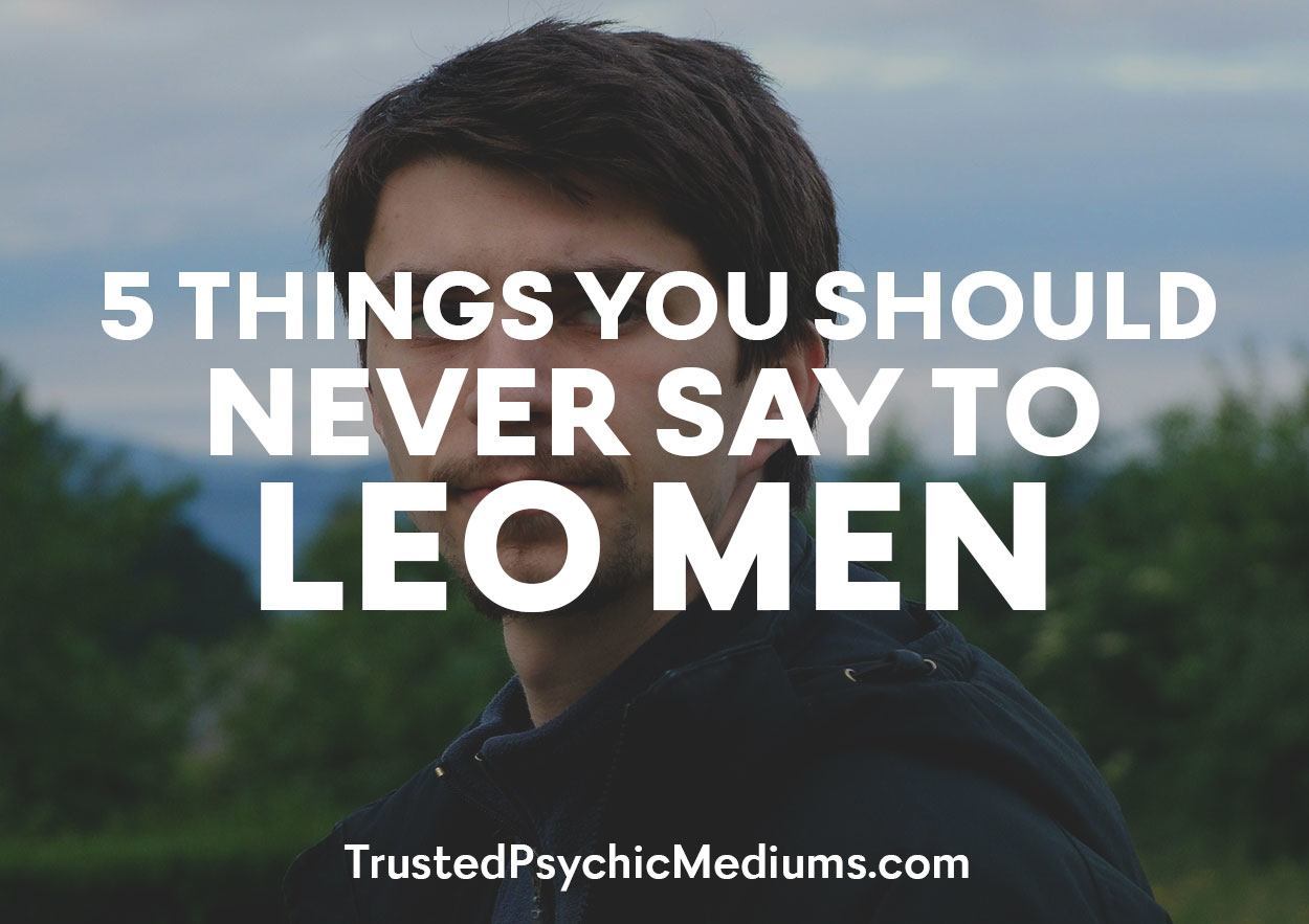 Five Things You Should Never Say to Leo Men