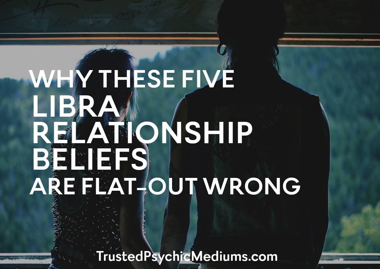 Why These Five Libra Relationship Beliefs are Flat-Out WRONG