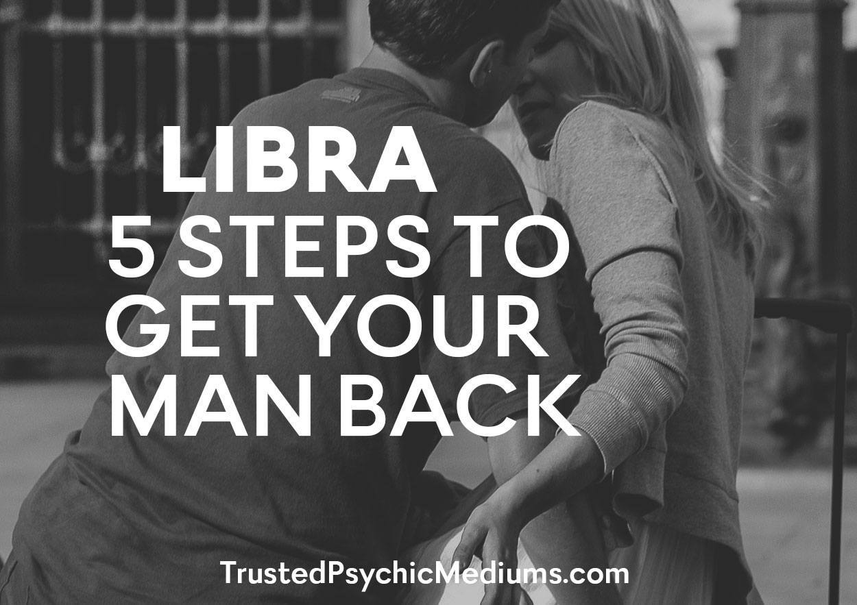 LIBRA: 5 Steps To Get Your Man Back