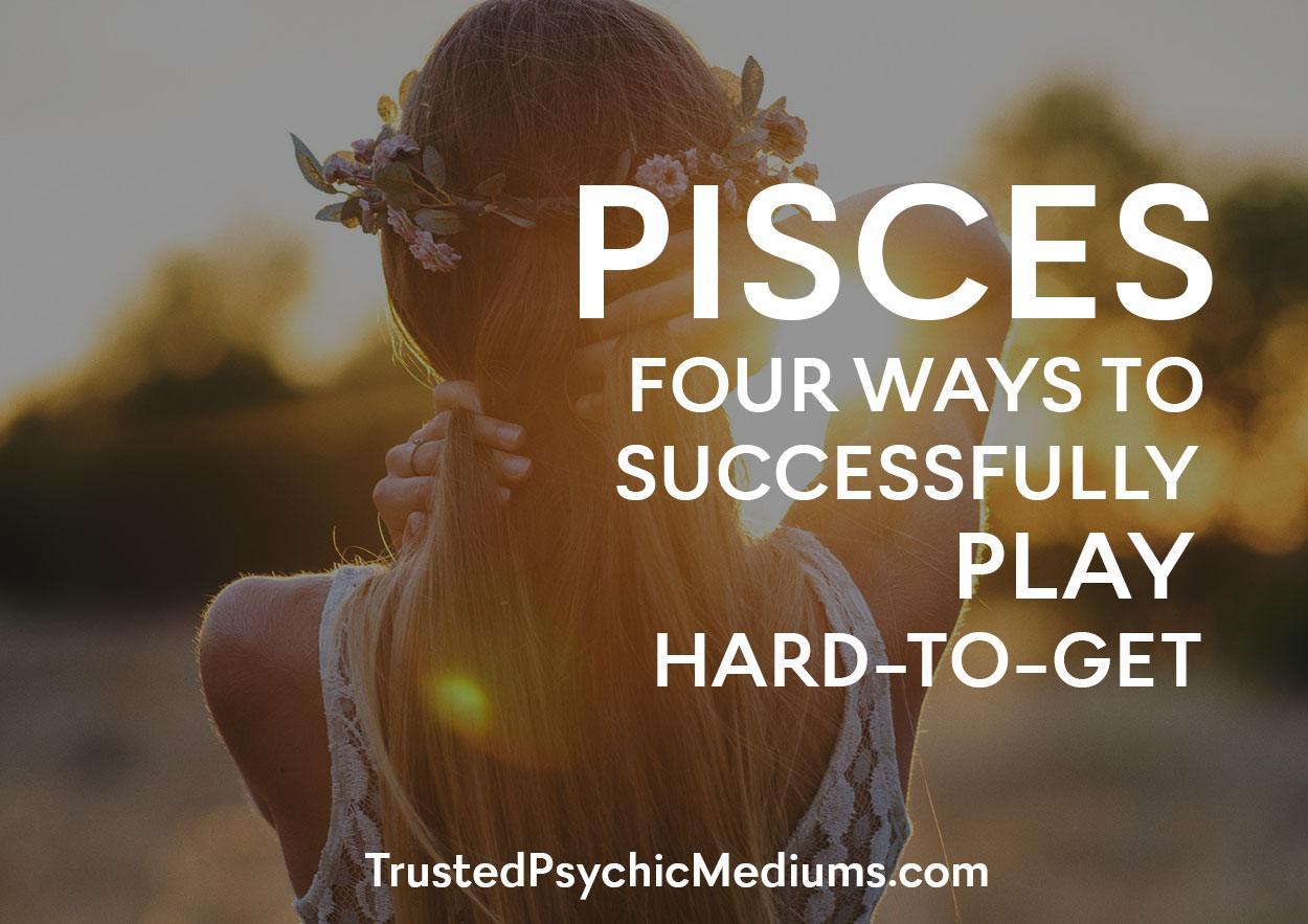 Pisces: Four Ways to Successfully Play Hard-to-Get