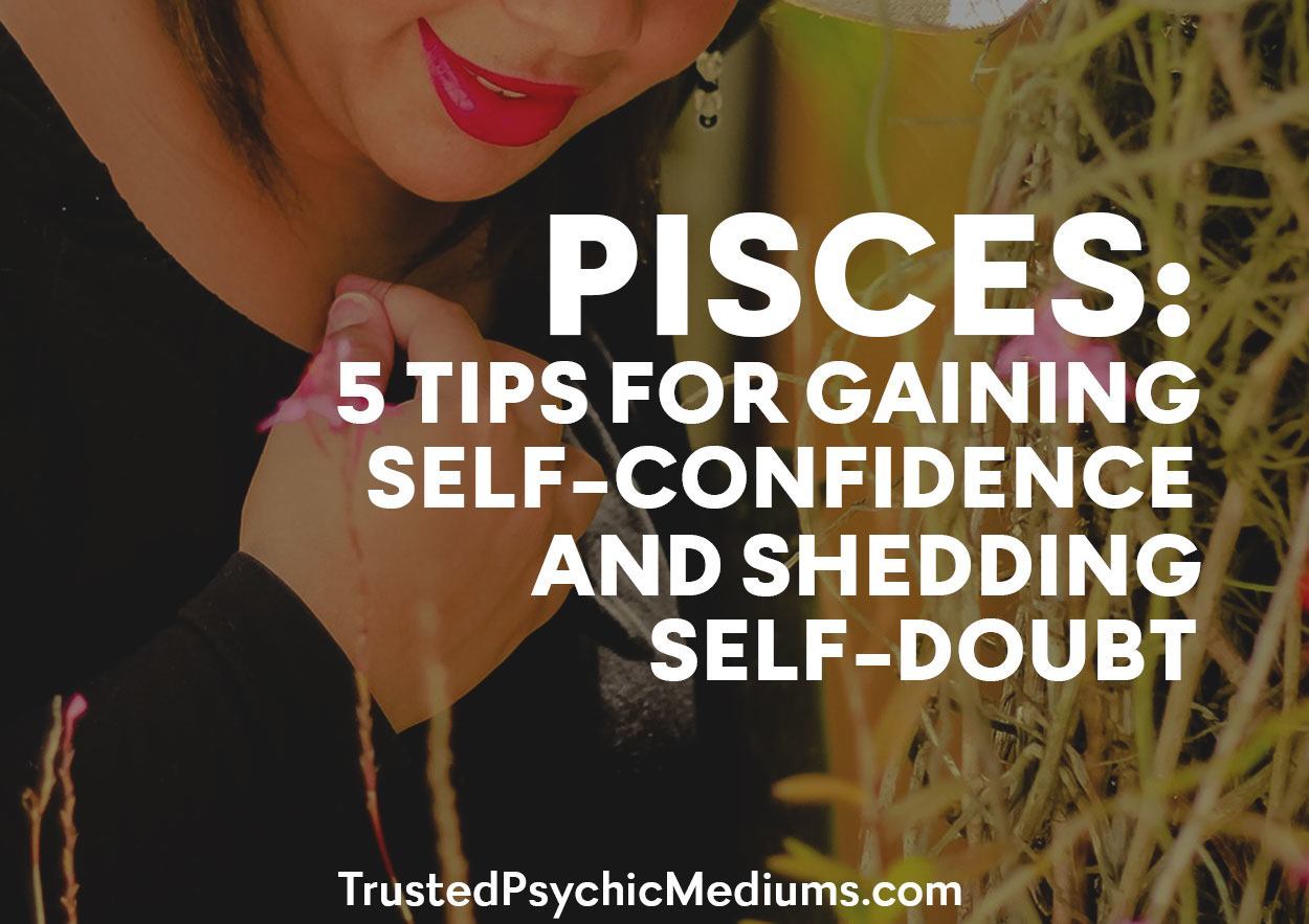 PISCES: 5 Tips for Gaining Self-Confidence and Shedding Self-Doubt