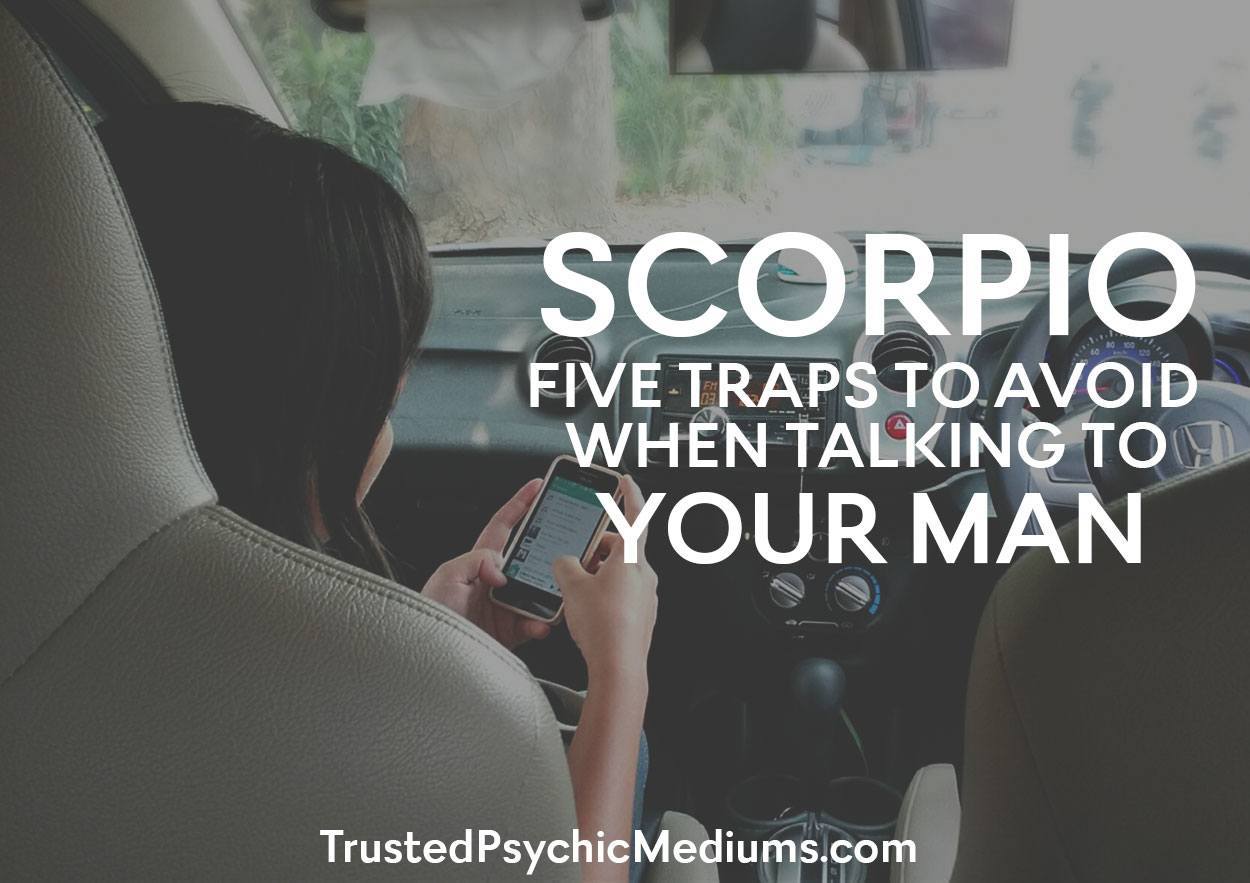 Scorpio: Five Traps To Avoid When Talking To Your Man