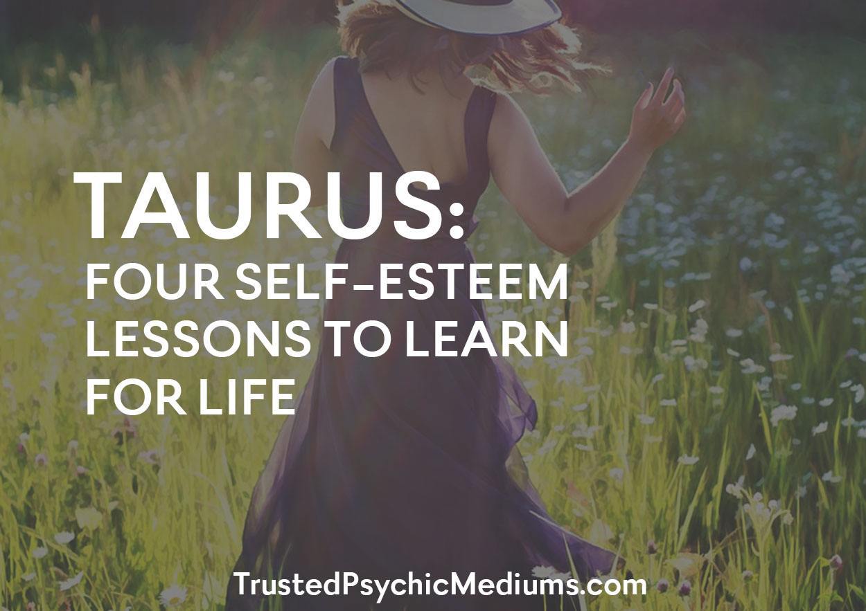 Taurus: Four Self-Esteem Lessons To Learn For Life