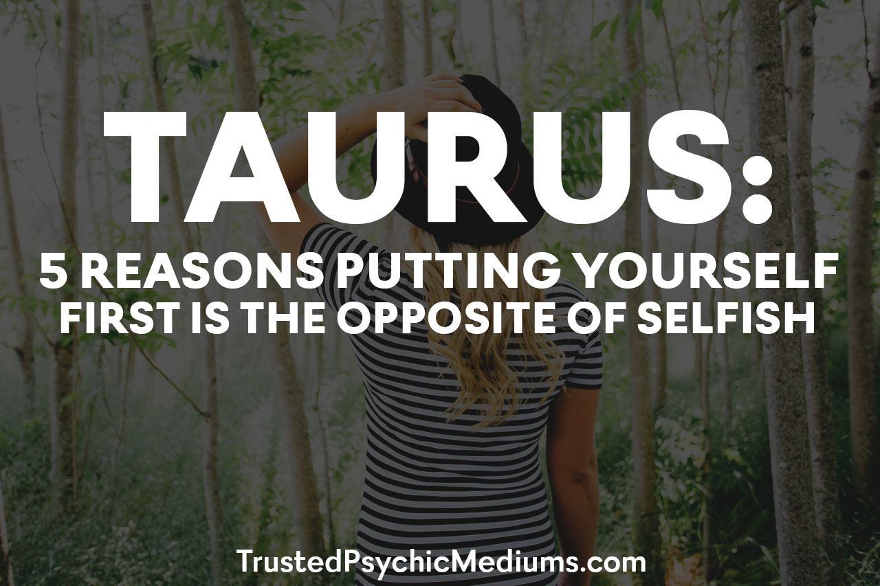 Taurus: Five Reasons Putting Yourself First is the Opposite of Selfish