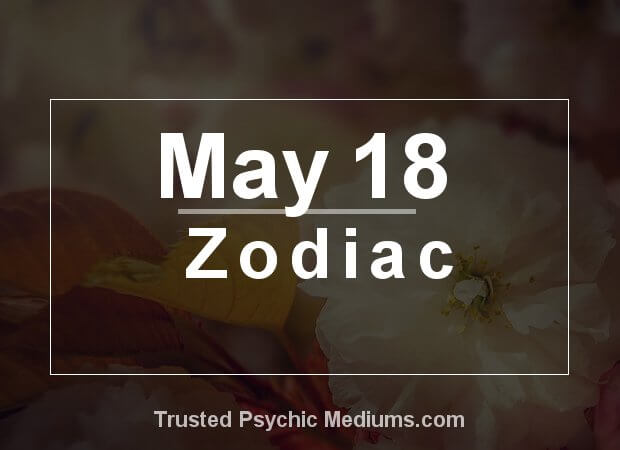 May 18 Zodiac Complete Birthday Horoscope Personality Profile May 18 Zodiac Complete Birthday Horoscope Personality Profile