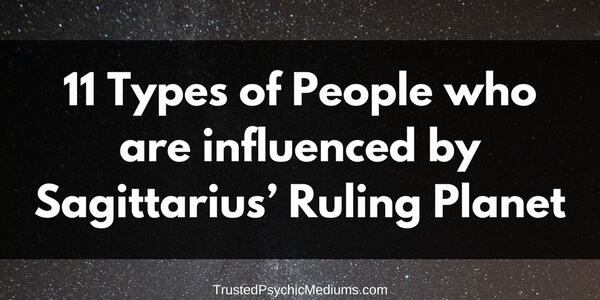 11 Types of People Who Are Influenced by Sagittarius’ Ruling Planet