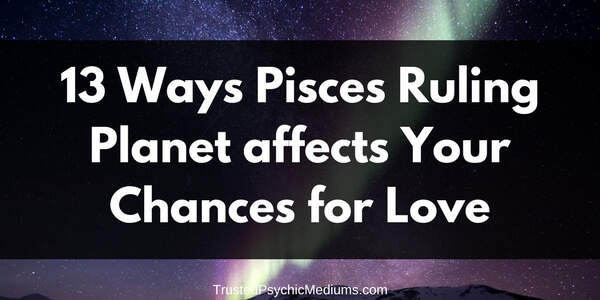 13 Ways Pisces’ Ruling Planet Affects your Chances for Love
