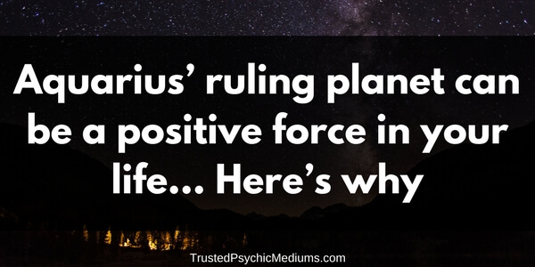 Aquarius’ Ruling Planet Can Be a Positive Force in Your Life… Here’s Why
