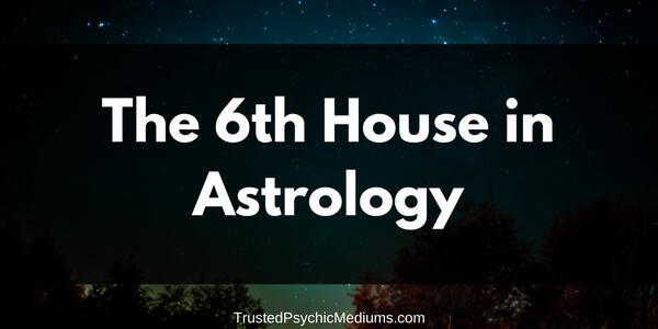 The Sixth House in Astrology