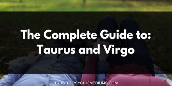 Taurus and Virgo Compatibility – The Definitive Guide